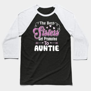 The Best Sisters Get Promoted To Auntie Baseball T-Shirt